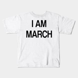 i am march Kids T-Shirt